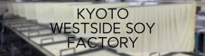 KYOTO WESTSIDE SOY FACTORY